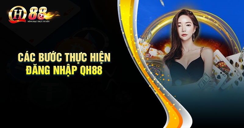 Đăng nhập QH88 - Trải nghiệm thế giới cá cược chất lượng Các bước đăng nhập QH88 dễ dàng