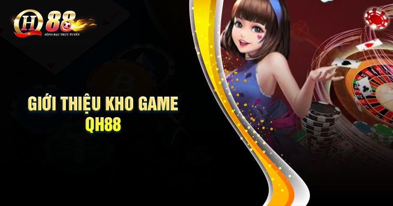Giới thiệu QH88 những sảnh game cá cược tại QH88