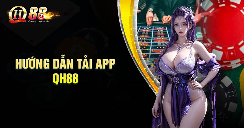 Quy trình tải App QH88 về điện thoại đơn giản nhất