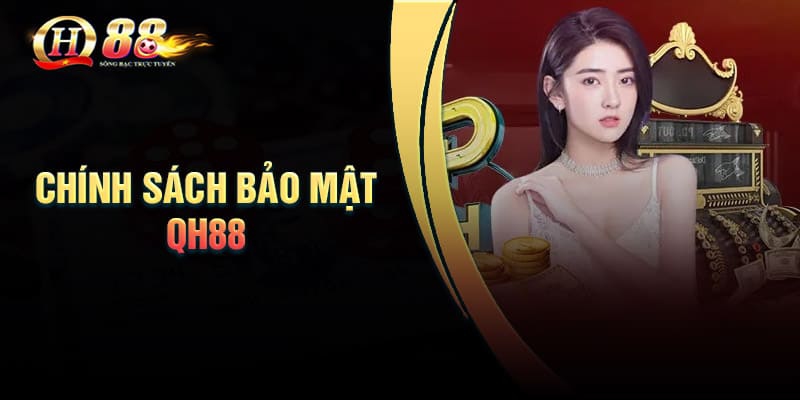 Chính sách bảo mật về thông tin nhà cái QH88