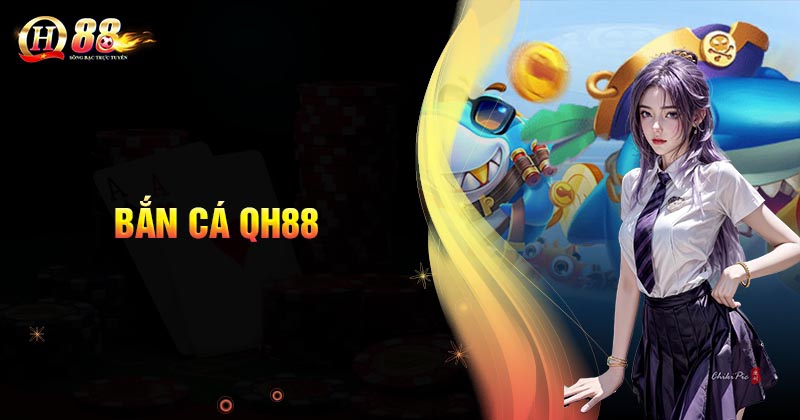 Giới thiệu về sảnh bắn cá QH88